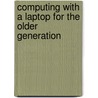 Computing With A Laptop For The Older Generation by R.A. Penfold