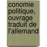 Conomie Politique, Ouvrage Traduit de L'Allemand by Theodor Schmalz