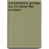 Considrations Gnrales Sur La Classe Des Crustacs door Anselme-Gatan Desmarest