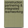 Construction Partnering & Integrated Teamworking by Mike Thomas