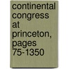 Continental Congress at Princeton, Pages 75-1350 door Varnum Lansing Collins