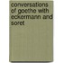 Conversations of Goethe with Eckermann and Soret