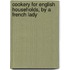 Cookery For English Households, By A French Lady