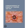 Correspondence of Robert M. T. Hunter, 1826-1876 by Robert Mercer Taliaferro Hunter