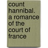 Count Hannibal. A Romance Of The Court Of France door Stanley John Weymann