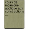Cours de McAnique Applique Aux Constructions ... by Edouard Collignon