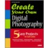 Create Your Own Digital Photography [with Cdrom]