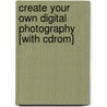 Create Your Own Digital Photography [with Cdrom] door Andy Anderson