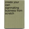 Create Your Own Signmaking Business From Scratch door Phillip J. Fenton