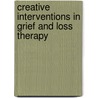 Creative Interventions In Grief And Loss Therapy by Thelma Duffey