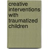 Creative Interventions with Traumatized Children door Cathy Malchiodi