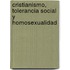 Cristianismo, Tolerancia Social y Homosexualidad