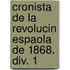 Cronista De La Revolucin Espaola De 1868. Div. 1
