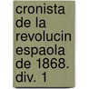 Cronista De La Revolucin Espaola De 1868. Div. 1 door M.M. De Lara