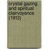 Crystal Gazing And Spiritual Clairvoyance (1913) by Lauron William De Laurence