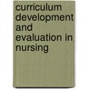 Curriculum Development And Evaluation In Nursing by Sarah Keating