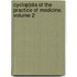 Cyclop]dia of the Practice of Medicine, Volume 2