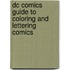 Dc Comics Guide To Coloring And Lettering Comics