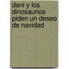 Dani y Los Dinosaurios Piden Un Deseo de Navidad door Ian Whybrow