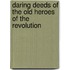 Daring Deeds Of The Old Heroes Of The Revolution