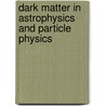 Dark Matter In Astrophysics And Particle Physics door Onbekend