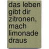Das Leben gibt dir Zitronen, mach Limonade draus door Stephan Kulle