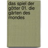 Das Spiel der Götter 01. Die Gärten des Mondes by Steven Erickson
