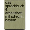 Das Sprachbuch 4. Arbeitsheft Mit Cd-rom. Bayern by Unknown