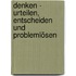 Denken - Urteilen, Entscheiden und Problemlösen