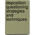 Deposition Questioning Strategies and Techniques
