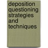 Deposition Questioning Strategies and Techniques door David A. Binder
