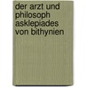 Der Arzt Und Philosoph Asklepiades Von Bithynien door Hans von Vilas
