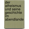 Der Atheismus Und Seine Geschichte Im Abendlande door Mauthner