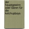 Der Hauptgewinn oder Bären für die Ketchupboys door Michail Krausnick