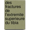 Des Fractures de L'Extremite Superieure Du Tibia door Albert Heydenreich