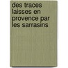 Des Traces Laisses En Provence Par Les Sarrasins door Henri Bigot