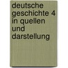 Deutsche Geschichte 4 in Quellen und Darstellung door Onbekend