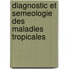 Diagnostic Et Semeologie Des Maladies Tropicales by R. Wurtz