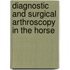 Diagnostic and Surgical Arthroscopy in the Horse by Ian Wright