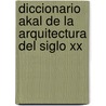Diccionario Akal De La Arquitectura Del Siglo Xx door Jean-Paul Midant