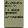 Diccionario Akal de Literatura General Comparada door Herbert Greiner-Mai