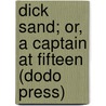 Dick Sand; Or, a Captain at Fifteen (Dodo Press) door Jules Vernes