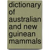 Dictionary Of Australian And New Guinean Mammals by Ronald Strahan
