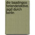 Die Baadingoo Feriendetektive. Jagd durch Berlin