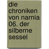 Die Chroniken Von Narnia 06. Der Silberne Sessel by Clive Staples Lewis