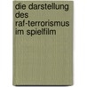 Die Darstellung Des Raf-terrorismus Im Spielfilm door Martin Groß