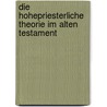 Die Hohepriesterliche Theorie Im Alten Testament by Hermann Strunk