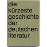 Die kürzeste Geschichte der deutschen Literatur door Hermann Kurzke