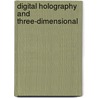 Digital Holography and Three-Dimensional by Ting-Chung Poon