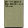 Directeur Spirituel Pour Ceux Qui N'En Ont Point by Simon Michel Treuv�